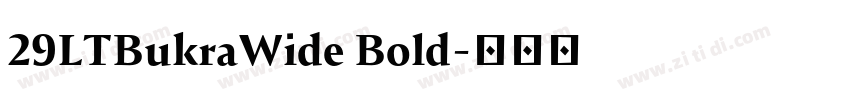 29LTBukraWide Bold字体转换 29LTBukraWide Bold字体转换